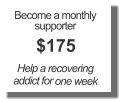 Become a monthly supporter $175 Help a recovering addict for one week